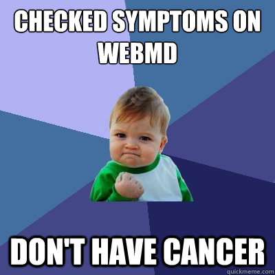 Checked symptoms on WebMD Don't have Cancer  Success Kid