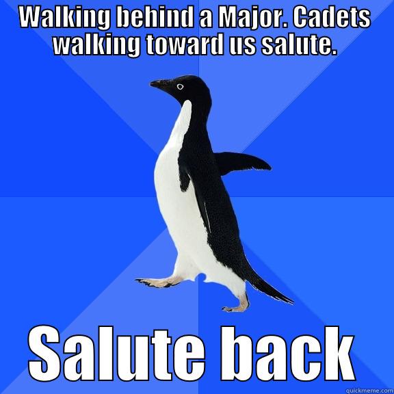 WALKING BEHIND A MAJOR. CADETS WALKING TOWARD US SALUTE. SALUTE BACK Socially Awkward Penguin