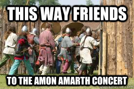 THIS WAY FRIENDS TO THE AMON AMARTH CONCERT  Amon Amarth 1