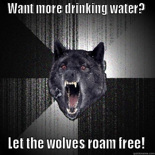 WANT MORE DRINKING WATER? LET THE WOLVES ROAM FREE! Insanity Wolf