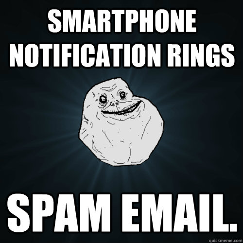 Smartphone notification rings spam email.  Forever Alone