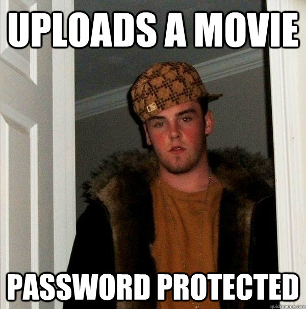 uploads a movie password protected  Scumbag Steve