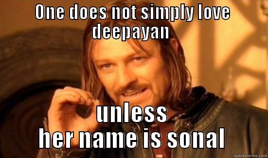 lol haha - ONE DOES NOT SIMPLY LOVE DEEPAYAN  UNLESS HER NAME IS SONAL Boromir