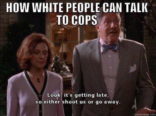 HOW WHITE PEOPLE CAN TALK TO COPS  Misc