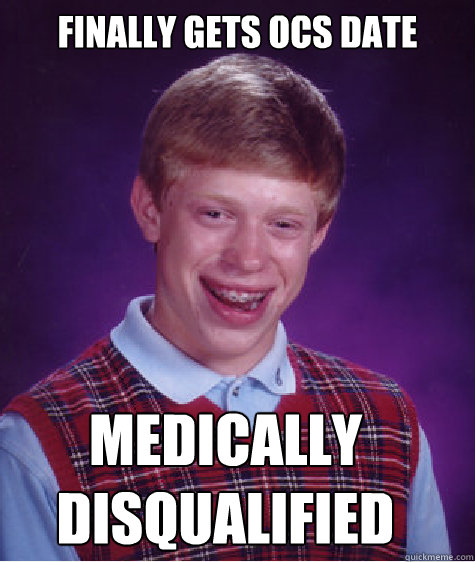 finally gets ocs date medically disqualified  Bad Luck Brian