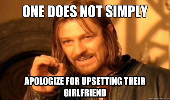 One Does Not Simply apologize for upsetting their girlfriend  Boromir