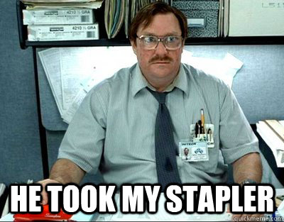  He took my stapler -  He took my stapler  Misc
