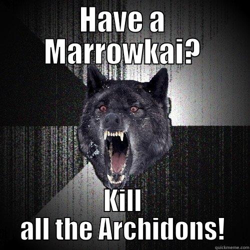 HAVE A MARROWKAI? KILL ALL THE ARCHIDONS! Insanity Wolf