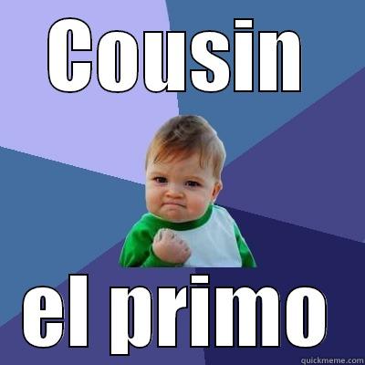 Spanish Brother - COUSIN EL PRIMO Success Kid