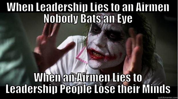 WHEN LEADERSHIP LIES TO AN AIRMEN NOBODY BATS AN EYE WHEN AN AIRMEN LIES TO LEADERSHIP PEOPLE LOSE THEIR MINDS Joker Mind Loss