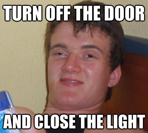 Turn off the door and close the light  10 Guy