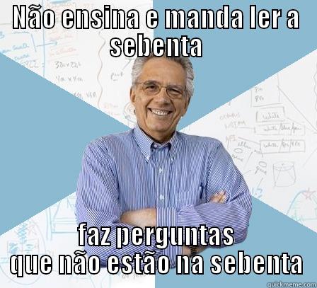 NÃO ENSINA E MANDA LER A SEBENTA FAZ PERGUNTAS QUE NÃO ESTÃO NA SEBENTA Engineering Professor