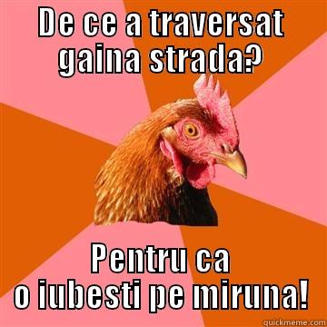 antijoke chicken - DE CE A TRAVERSAT GAINA STRADA? PENTRU CA O IUBESTI PE MIRUNA! Anti-Joke Chicken