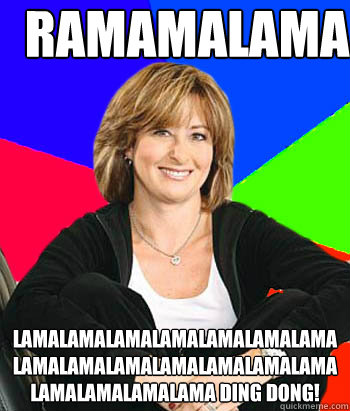 ramamalama lamalamalamalamalamalamalamalamalamalamalamalamalamalamalamalamalamalama ding dong! - ramamalama lamalamalamalamalamalamalamalamalamalamalamalamalamalamalamalamalamalama ding dong!  Sheltering Suburban Mom