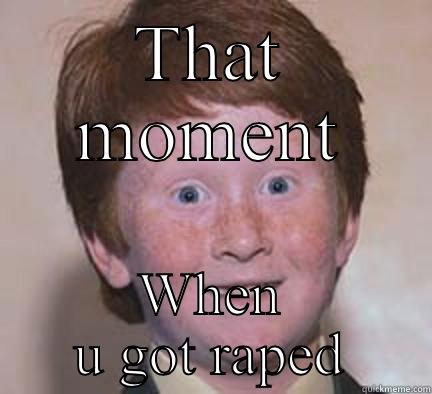 THAT MOMENT WHEN U GOT RAPED Over Confident Ginger