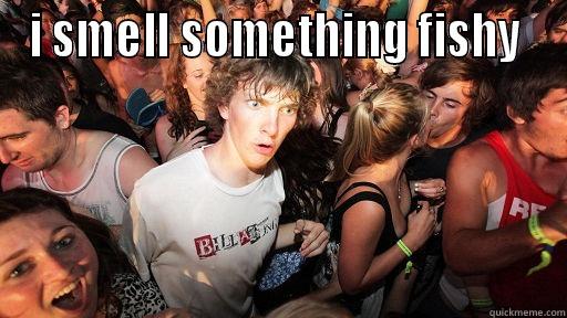 I SMELL SOMETHING FISHY   Sudden Clarity Clarence