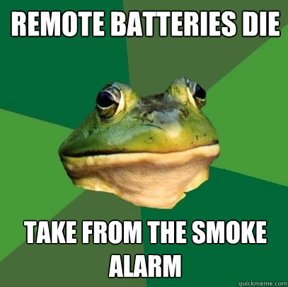 Remote Batteries die Take from the smoke alarm  Foul Bachelor Frog