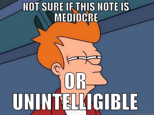 NOT SURE IF THIS NOTE IS MEDIOCRE OR UNINTELLIGIBLE Futurama Fry