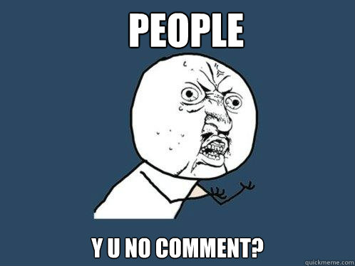 People y u no comment?  Y U No