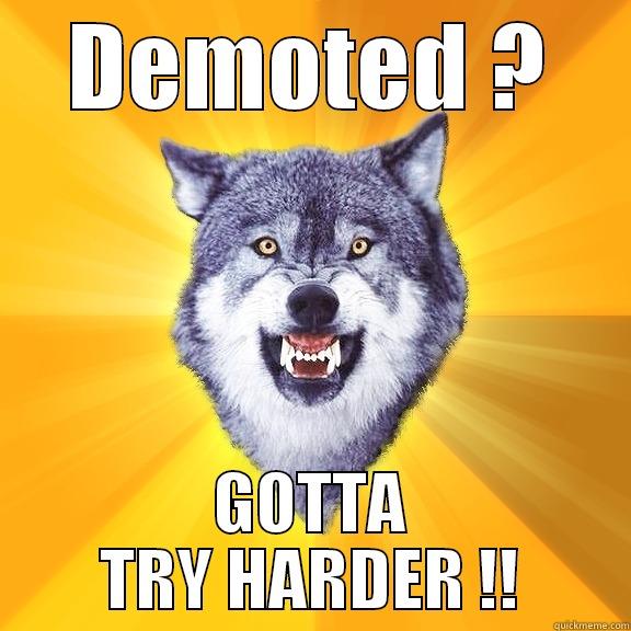 DEMOTED ? GOTTA TRY HARDER !! Courage Wolf