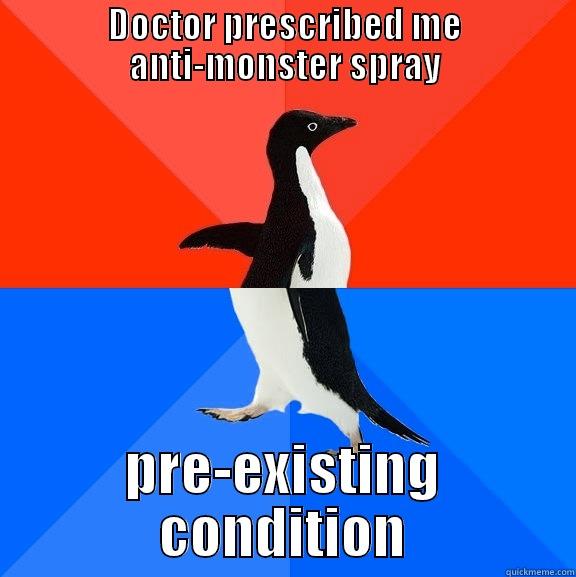 Dr monster - DOCTOR PRESCRIBED ME ANTI-MONSTER SPRAY PRE-EXISTING CONDITION Socially Awesome Awkward Penguin