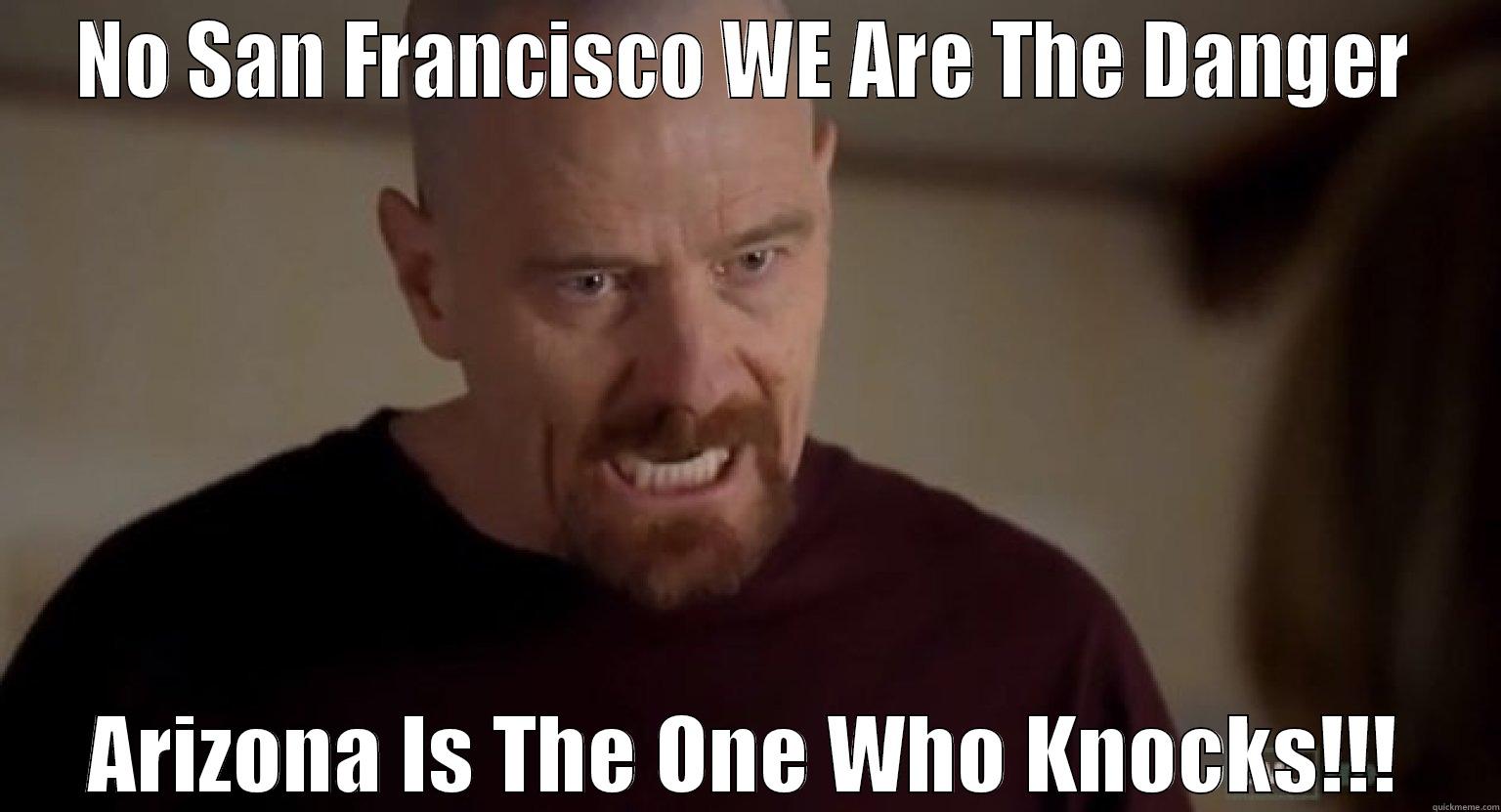NO SAN FRANCISCO WE ARE THE DANGER ARIZONA IS THE ONE WHO KNOCKS!!! Misc