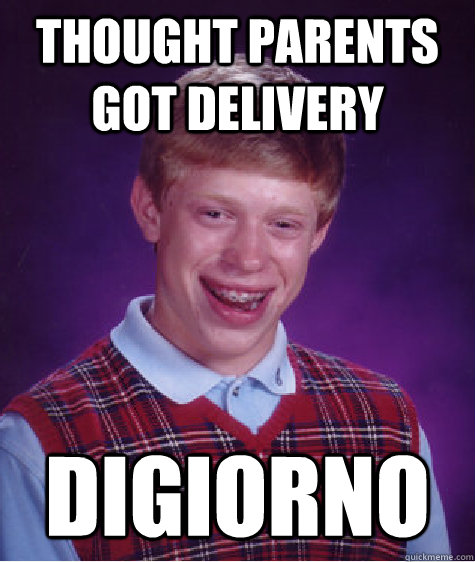 Thought parents got delivery digiorno   Bad Luck Brian