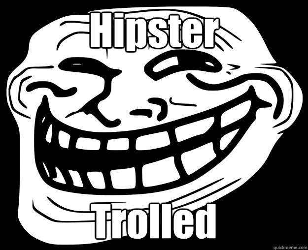 Hipster  Trolled - Hipster  Trolled  Trollface