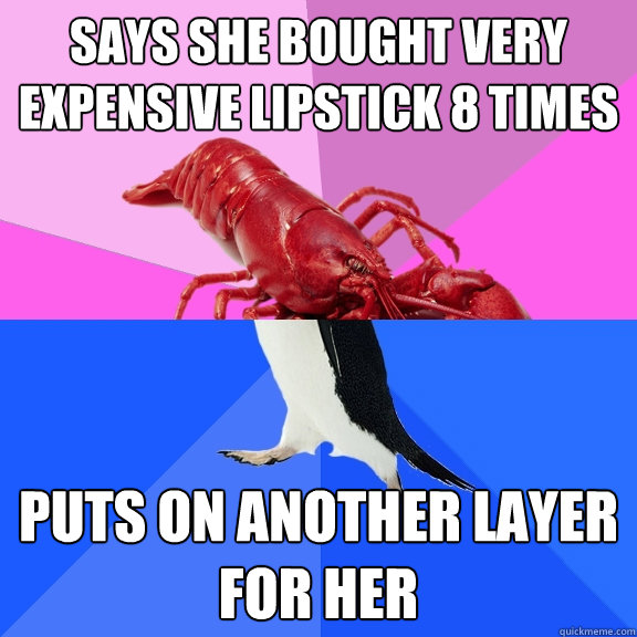 says she bought very expensive lipstick 8 times puts on another layer for her  Awkward Relationship