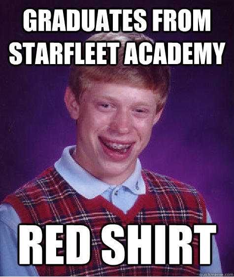 Graduates from Starfleet Academy Red Shirt   Bad Luck Brian