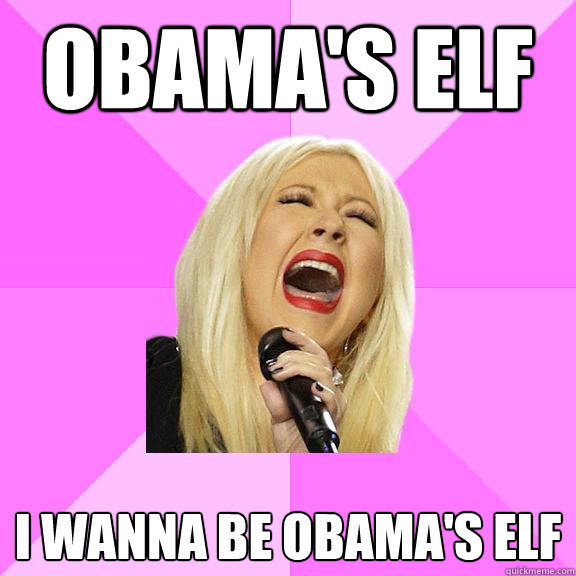 Obama's Elf I wanna be obama's elf  Wrong Lyrics Christina