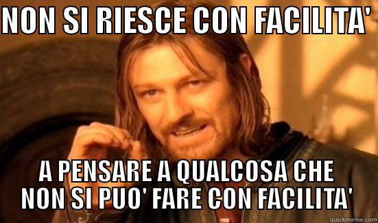 NON SI RIESCE CON FACILITA'  A PENSARE A QUALCOSA CHE NON SI PUO' FARE CON FACILITA' Boromir