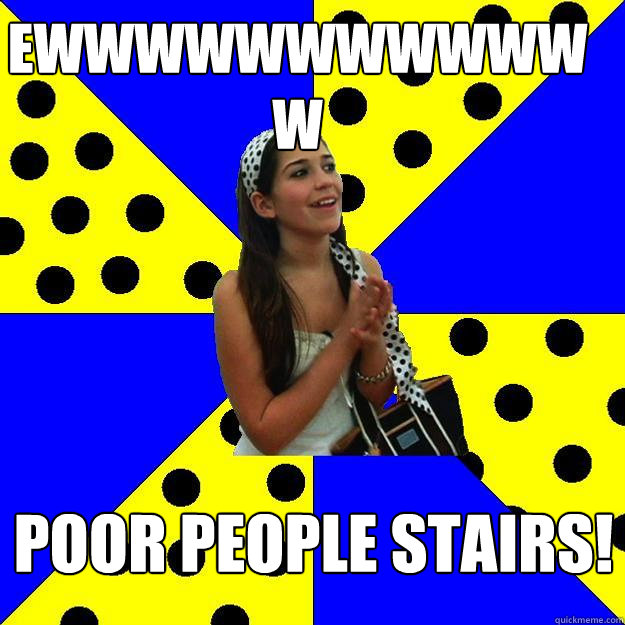 EWWWWWWWWWWWW Poor people stairs!  Sheltered Suburban Kid