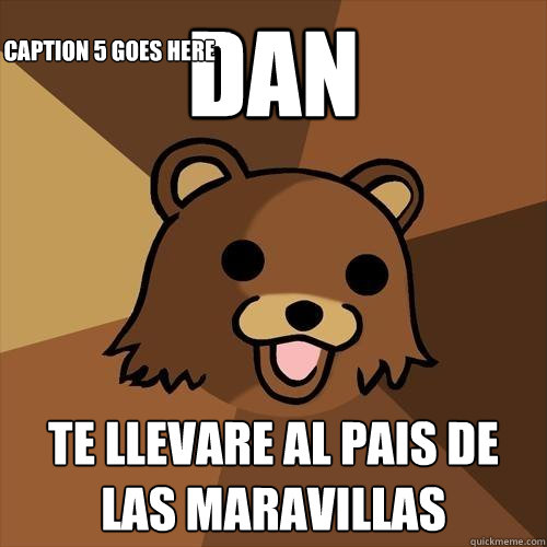 Dan te llevare al pais de las maravillas   Caption 5 goes here - Dan te llevare al pais de las maravillas   Caption 5 goes here  Pedobear