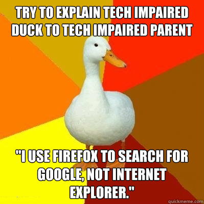 try to explain tech impaired duck to tech impaired parent 