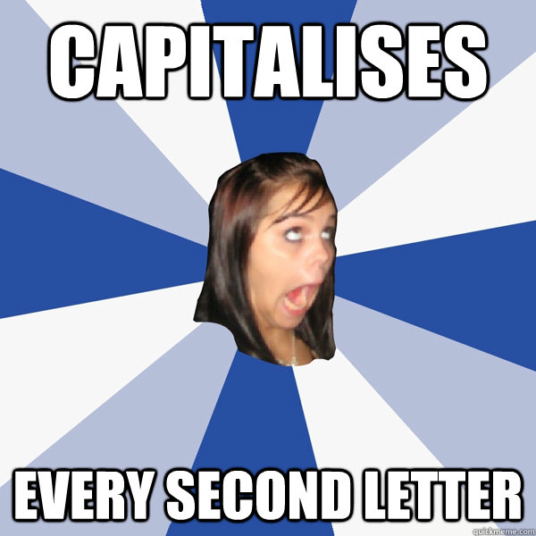 capitalises every second letter - capitalises every second letter  Annoying Facebook Girl