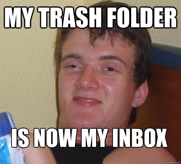 my-trash-folder-is-now-my-inbox-10-guy-quickmeme