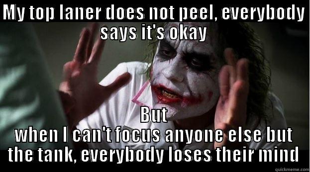 MY TOP LANER DOES NOT PEEL, EVERYBODY SAYS IT'S OKAY BUT WHEN I CAN'T FOCUS ANYONE ELSE BUT THE TANK, EVERYBODY LOSES THEIR MIND Joker Mind Loss