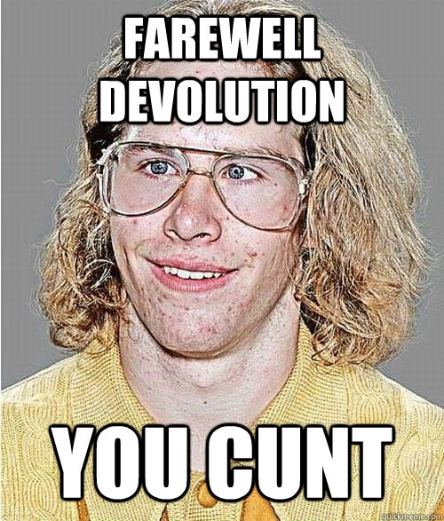 Farewell Devolution You cunt  NeoGAF Asshole