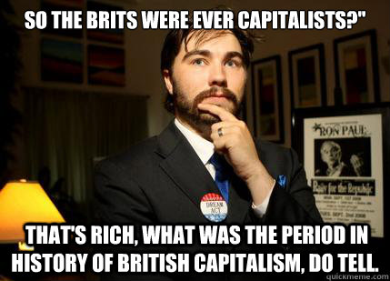 So the Brits were ever capitalists?