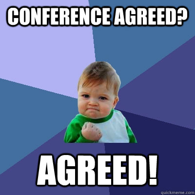 Conference Agreed? Agreed!  Success Kid