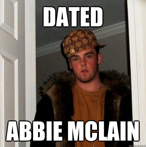 dated abbie mclain  Scumbag Steve