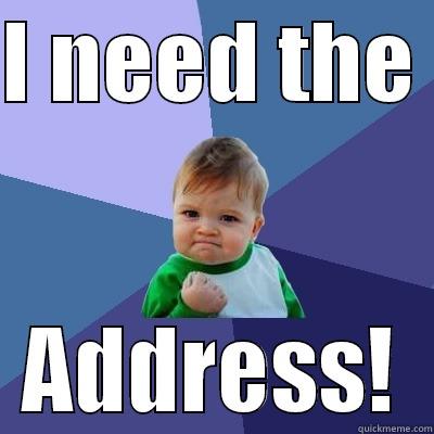 I NEED THE  ADDRESS! Success Kid