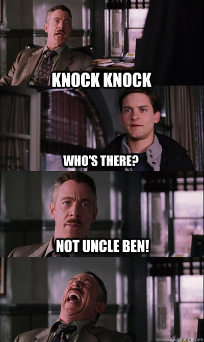 knock knock who's there? not uncle ben!   JJ Jameson