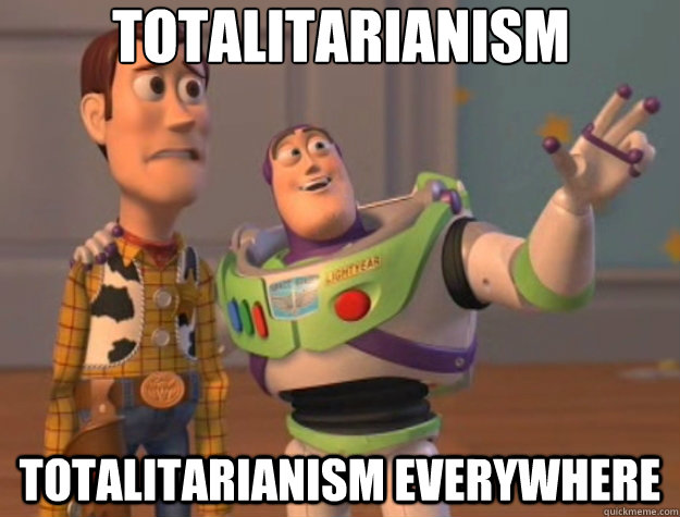 Totalitarianism Totalitarianism everywhere - Totalitarianism Totalitarianism everywhere  Toy Story