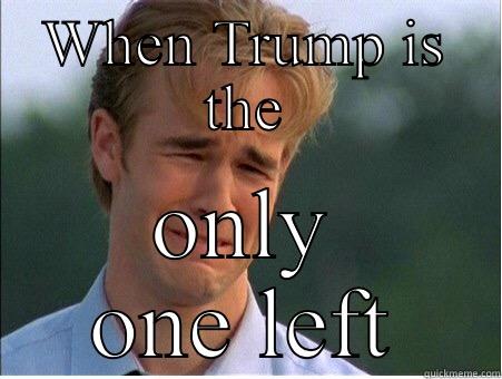 WHEN TRUMP IS THE ONLY ONE LEFT 1990s Problems