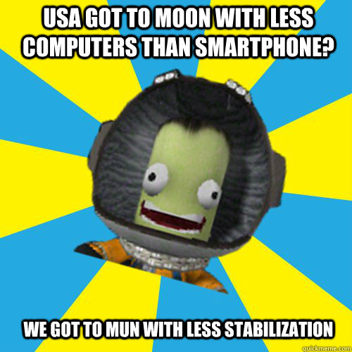 USA GOT TO MOON WITH LESS COMPUTERS THAN SMARTPHONE? WE GOT TO MUN WITH LESS STABILIZATION  Jebediah Kerman - Thrill Master