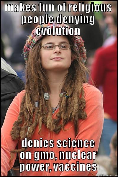 MAKES FUN OF RELIGIOUS PEOPLE DENYING EVOLUTION DENIES SCIENCE ON GMO, NUCLEAR POWER, VACCINES College Liberal