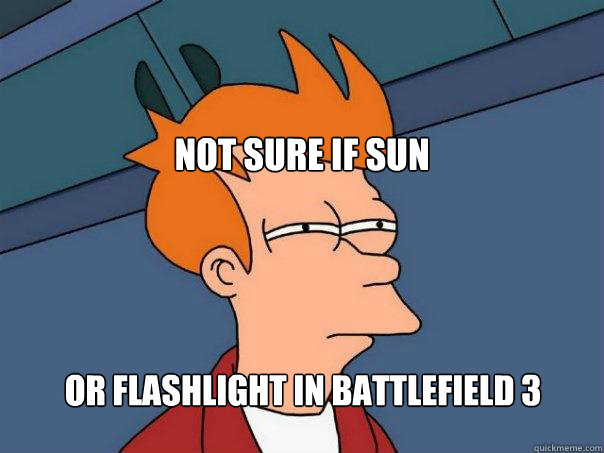 Not sure if sun Or flashlight in Battlefield 3  Futurama Fry