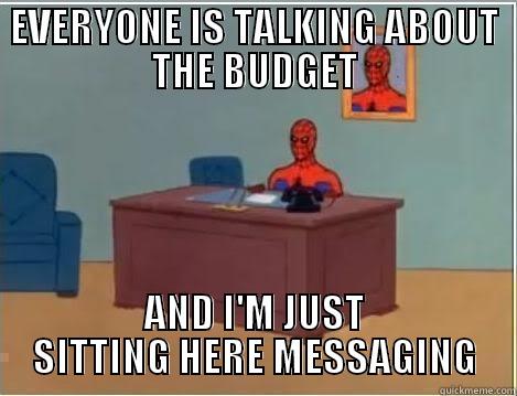 EVERYONE IS TALKING ABOUT THE BUDGET AND I'M JUST SITTING HERE MESSAGING Spiderman Desk